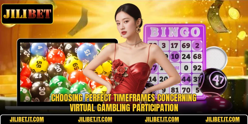 Choosing perfect timeframes concerning virtual gambling participation