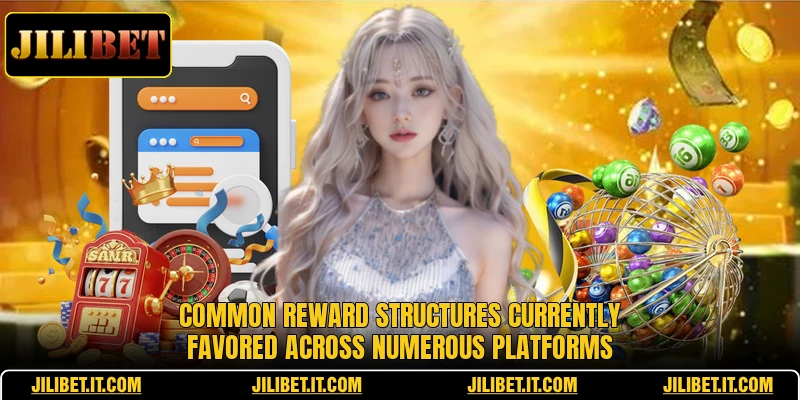 Common reward structures currently favored across numerous platforms