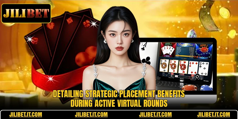 Detailing strategic placement benefits during active virtual rounds