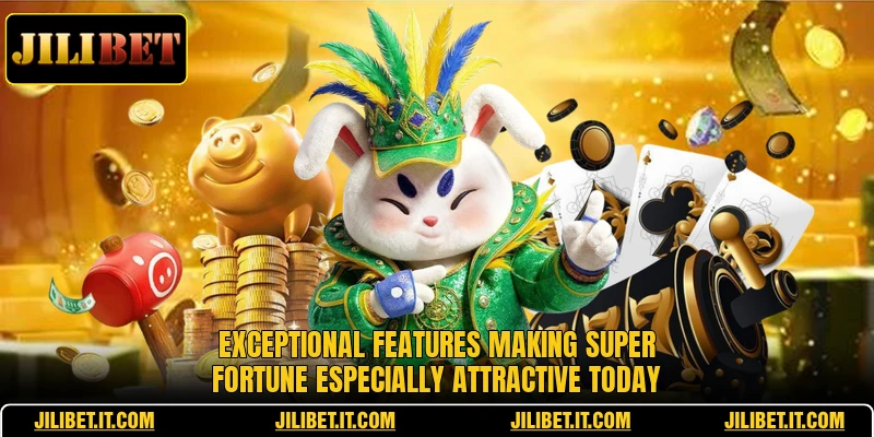 Exceptional features making Super Fortune especially attractive today