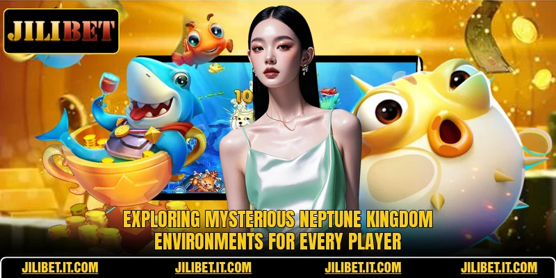 Exploring mysterious neptune kingdom environments for every player