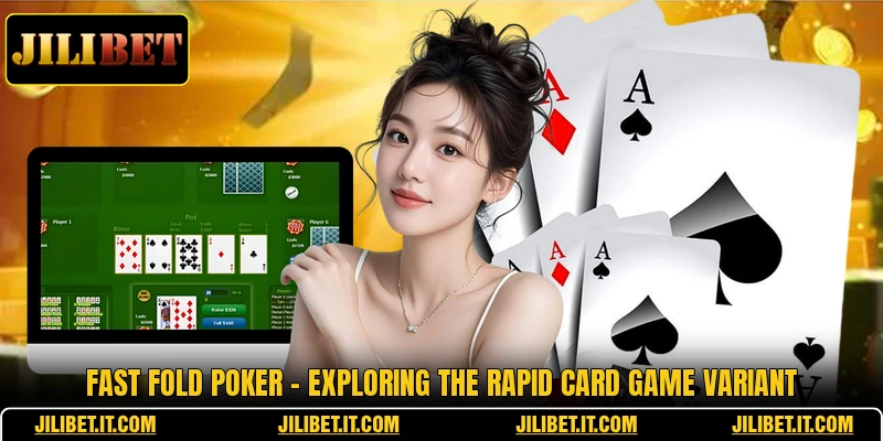 Fast Fold Poker - Exploring The Rapid Card Game Variant