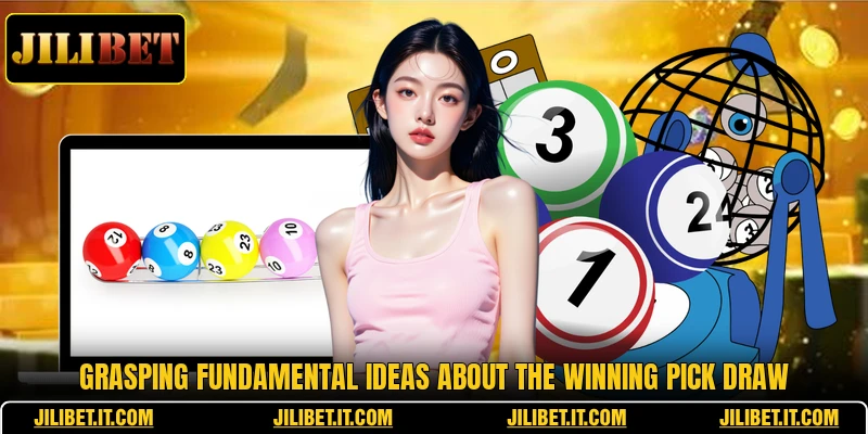 Grasping fundamental ideas about the winning pick draw