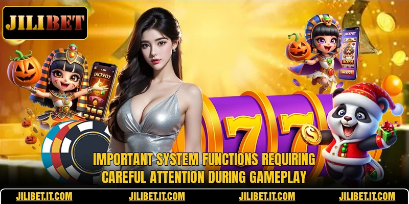 Important system functions requiring careful attention during gameplay