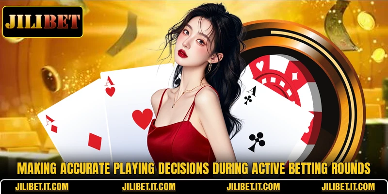 Making accurate playing decisions during active betting rounds