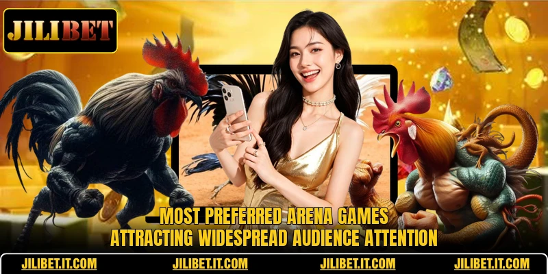 Most preferred arena games attracting widespread audience attention