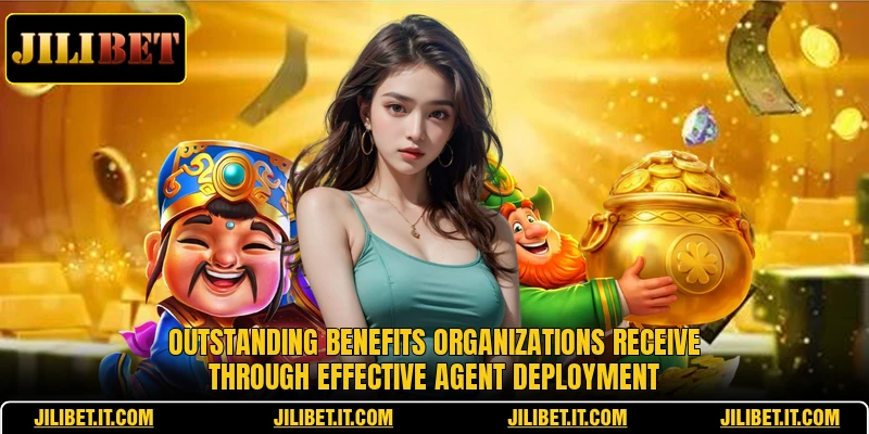 Outstanding benefits organizations receive through effective Agent deployment