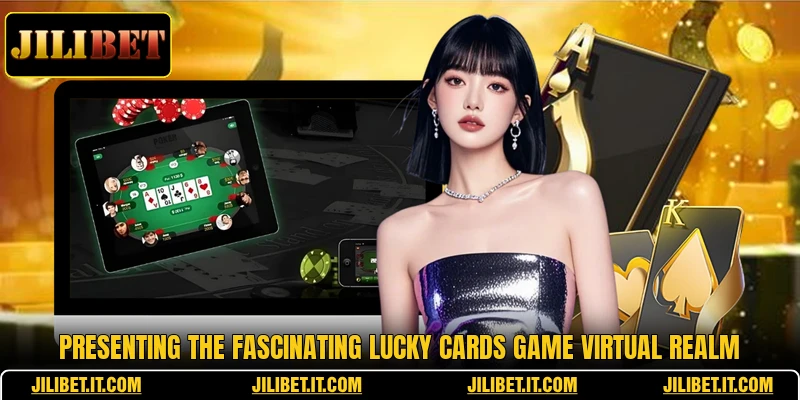 Presenting the fascinating lucky cards game virtual realm