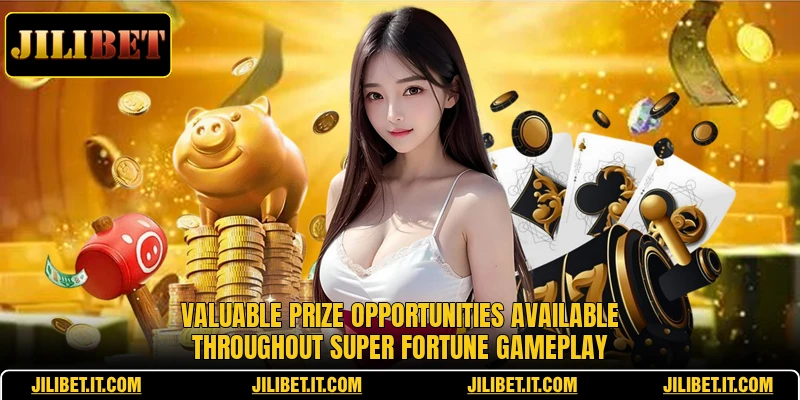 Valuable prize opportunities available throughout Super Fortune gameplay